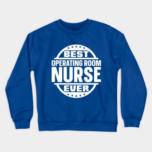 Best Operating Room Nurse Ever Crewneck Sweatshirt